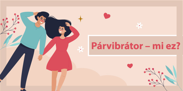 Párvibrátor – mi ez, hogyan működik és melyiket válaszd?