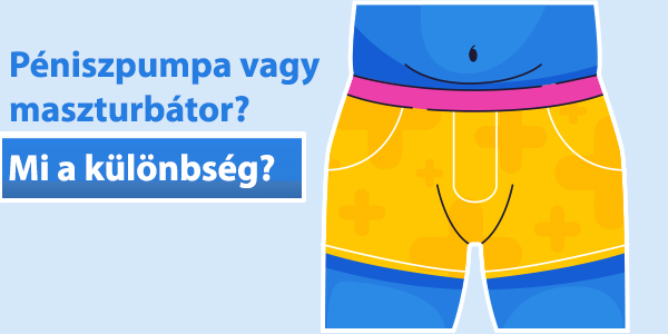 Péniszpumpa vagy maszturbátor – mi a különbség?